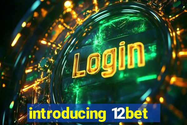 introducing 12bet